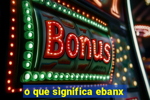 o que significa ebanx